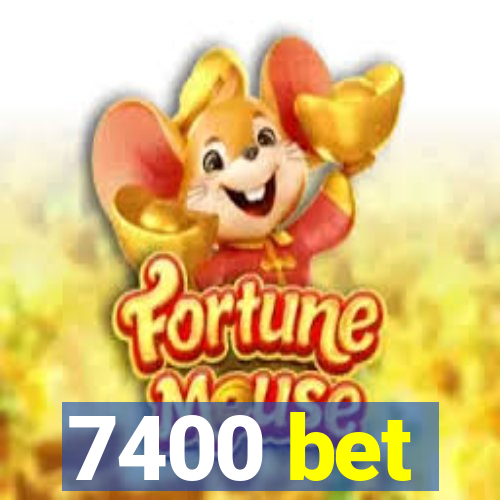 7400 bet